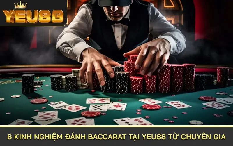 6 kinh nghiệm đánh Baccarat tại Yeu88 từ chuyên gia