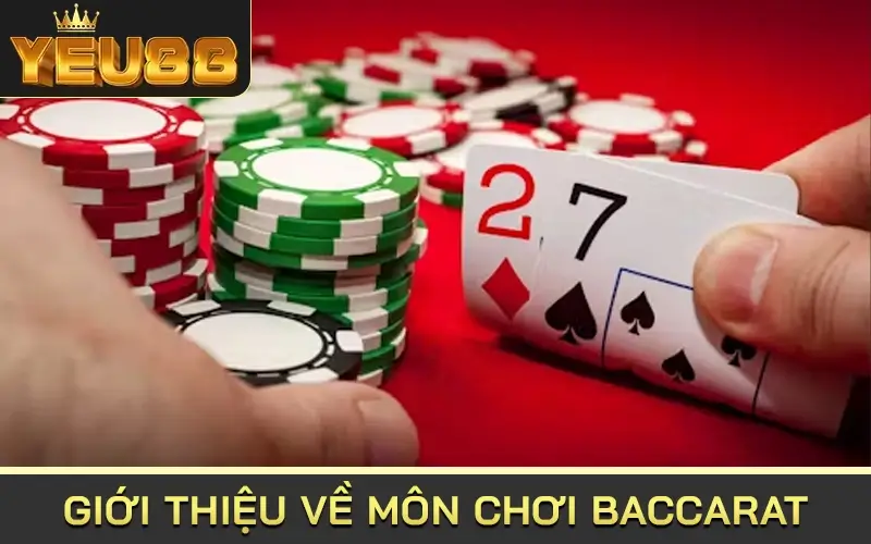 Giới thiệu về môn chơi Baccarat tại yeu88